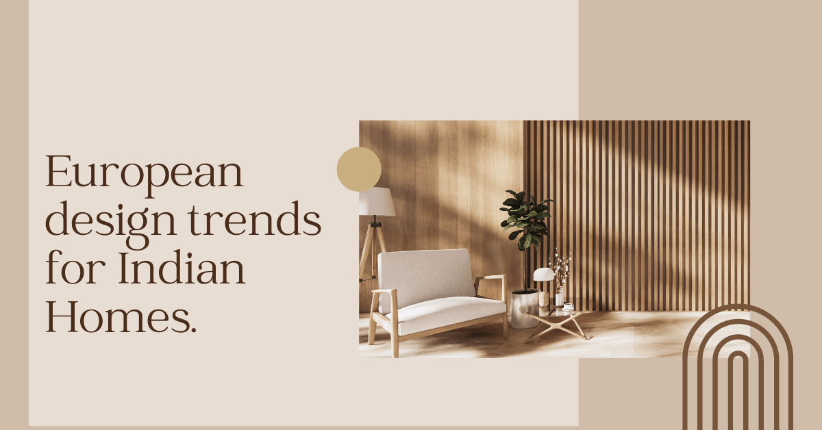 European Design Trends for Indian homes.